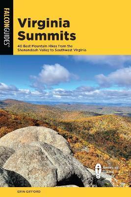 Virginia Summits: 40 Best Mountain Hikes from the Shenandoah Valley to Southwest Virginia - Erin Gifford