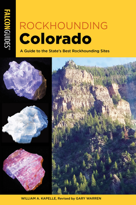 Rockhounding Colorado: A Guide to the State's Best Rockhounding Sites - Gary Warren