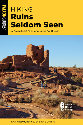 Hiking Ruins Seldom Seen: A Guide to 36 Sites Across the Southwest - Dave Wilson