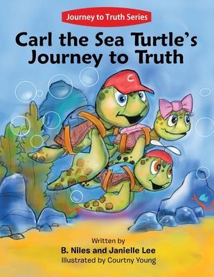 Carl the Sea Turtle's Journey to Truth - B. Niles