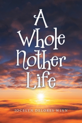 A Whole Nother Life - Jocelyn Delores Winn