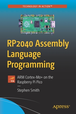 Rp2040 Assembly Language Programming: Arm Cortex-M0+ on the Raspberry Pi Pico - Stephen Smith