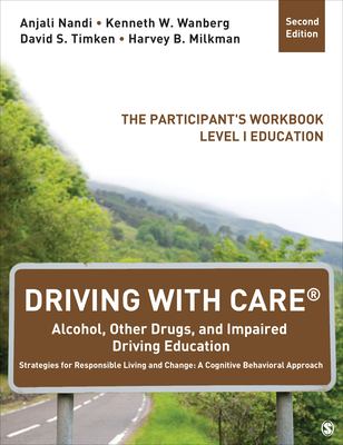 Driving with Care(r) Alcohol, Other Drugs, and Impaired Driving Education Strategies for Responsible Living and Change: A Cognitive Behavioral Approac - Anjali Nandi