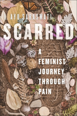 Scarred: A Feminist Journey Through Pain - L. Ayu Saraswati