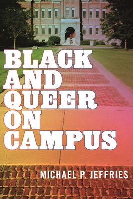 Black and Queer on Campus - Michael P. Jeffries