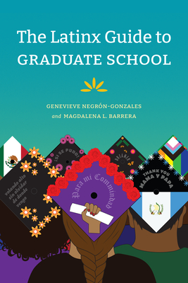 The Latinx Guide to Graduate School - Genevieve Negrón-gonzales