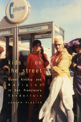 Kids on the Street: Queer Kinship and Religion in San Francisco's Tenderloin - Joseph Plaster