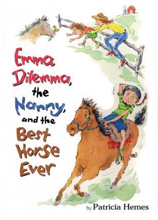 Emma Dilemma, the Nanny, and the Best Horse Ever - Patricia Hermes