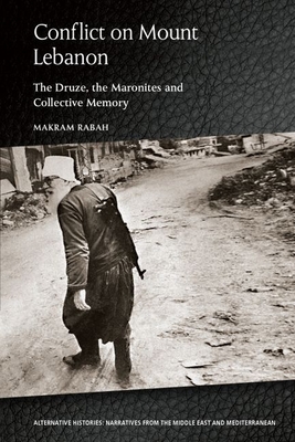 Conflict on Mount Lebanon: The Druze, the Maronites and Collective Memory - Makram Rabah
