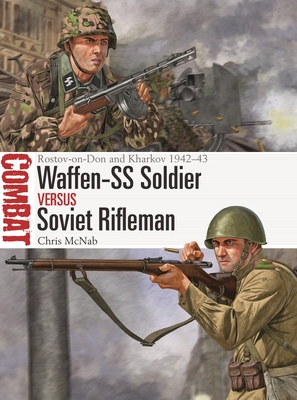 Waffen-SS Soldier Vs Soviet Rifleman: Rostov-On-Don and Kharkov 1942-43 - Chris Mcnab