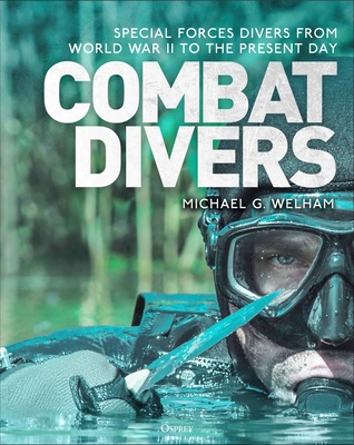 Combat Divers: An Illustrated History of Special Forces Divers - Michael G. Welham