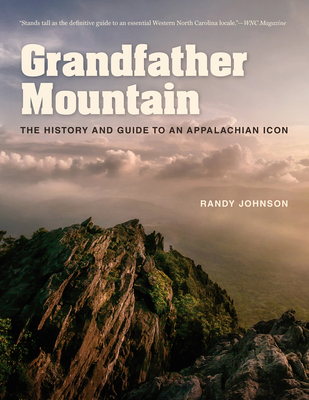Grandfather Mountain: The History and Guide to an Appalachian Icon - Randy Johnson