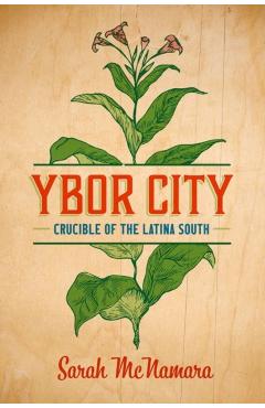 Ybor City: Crucible of the Latina South - Sarah Mcnamara
