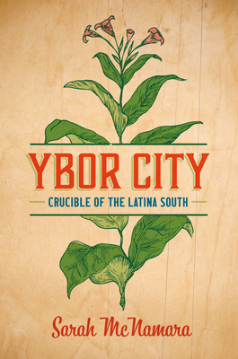 Ybor City: Crucible of the Latina South - Sarah Mcnamara