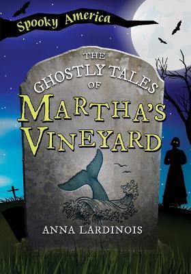 The Ghostly Tales of Martha's Vineyard - Anna Lardinois