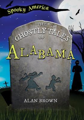 The Ghostly Tales of Alabama - Alan Brown