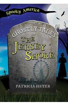 Coperta cărții 'The Ghostly Tales of the Jersey Shore - Patricia Heyer'