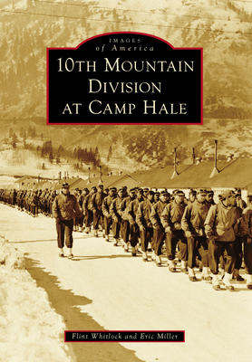10th Mountain Division at Camp Hale - Flint Whitlock