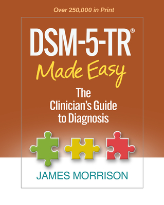 Dsm-5-Tr(r) Made Easy: The Clinician's Guide to Diagnosis - James Morrison