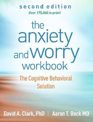 The Anxiety and Worry Workbook: The Cognitive Behavioral Solution - David A. Clark