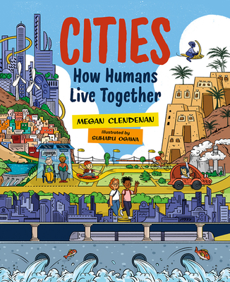 Cities: How Humans Live Together - Megan Clendenan