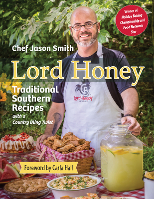 Lord Honey: Traditional Southern Recipes with a Country Bling Twist - Chef Jason Smith