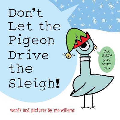 Don't Let the Pigeon Drive the Sleigh! - Mo Willems