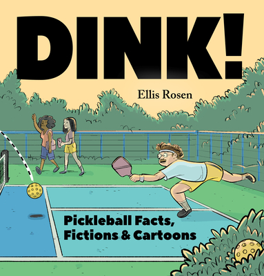 Dink!: Pickleball Facts, Fictions & Cartoons - Ellis Rosen