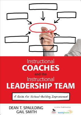 Instructional Coaches and the Instructional Leadership Team: A Guide for School-Building Improvement - Dean T. Spaulding