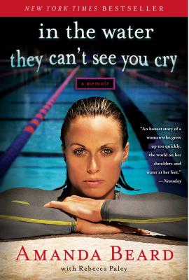 In the Water They Can't See You Cry: A Memoir - Amanda Beard
