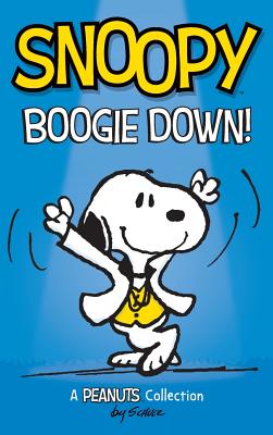 Snoopy: Boogie Down!: A PEANUTS Collection - Charles M. Schulz