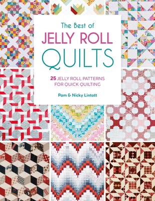 The Best of Jelly Roll Quilts: 25 Jelly Roll Patterns for Quick Quilting - Pam Lintott
