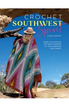 Coperta cărții 'Crochet Southwest Spirit: Over 20 Bohemian Crochet Patterns Inspired by the American Southwest - Susan Kennedy'