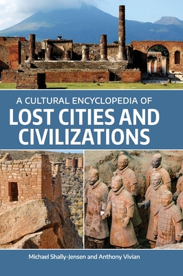 A Cultural Encyclopedia of Lost Cities and Civilizations - Michael Shally-jensen