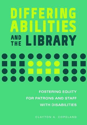 Disabilities and the Library: Fostering Equity for Patrons and Staff with Differing Abilities - Clayton Copeland