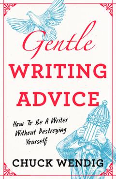 Coperta cărții 'Gentle Writing Advice: How to Be a Writer Without Destroying Yourself - Chuck Wendig'