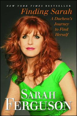 Finding Sarah: A Duchess's Journey to Find Herself - Sarah Ferguson