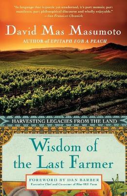 Wisdom of the Last Farmer: Harvesting Legacies from the Land - David Mas Masumoto