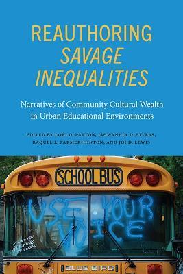 Reauthoring Savage Inequalities: Narratives of Community Cultural Wealth in Urban Educational Environments - Lori D. Patton