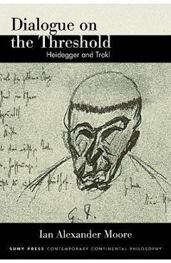 Poza produsului Dialogue on the Threshold: Heidegger and Trakl - Ian Alexander Moore