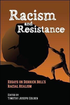 Racism and Resistance: Essays on Derrick Bell's Racial Realism - Timothy Joseph Golden