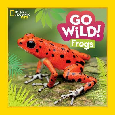 Go Wild! Frogs - Alicia Klepeis
