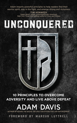 Unconquered: 10 Principles to Overcome Adversity and Live Above Defeat - Adam Davis