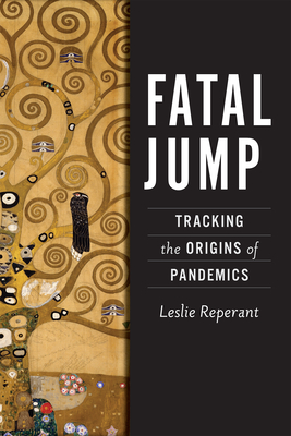 Fatal Jump: Tracking the Origins of Pandemics - Leslie Reperant