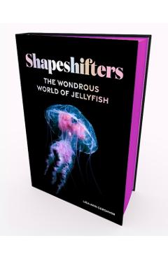 Shapeshifters: The Wondrous World of Jellyfish - Lisa-ann Gershwin