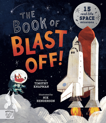The Book of Blast Off!: 15 Real-Life Space Missions - Nik Henderson