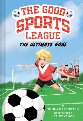 The Ultimate Goal (Good Sports League #1) - Tommy Greenwald