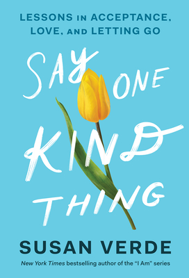 Say One Kind Thing: Lessons in Acceptance, Love, and Letting Go - Susan Verde