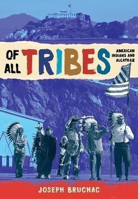 Of All Tribes: American Indians and Alcatraz - Joseph Bruchac