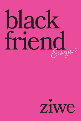 Black Friend: Essays - Ziwe